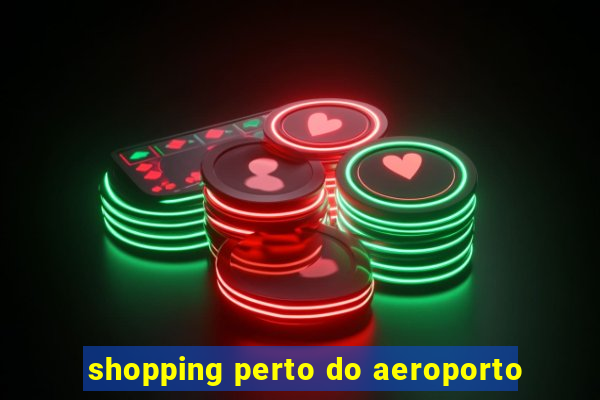 shopping perto do aeroporto